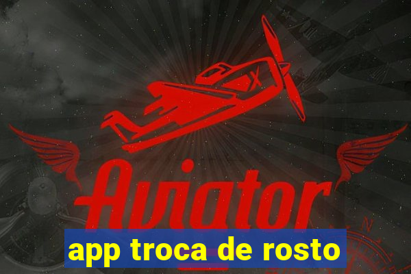 app troca de rosto